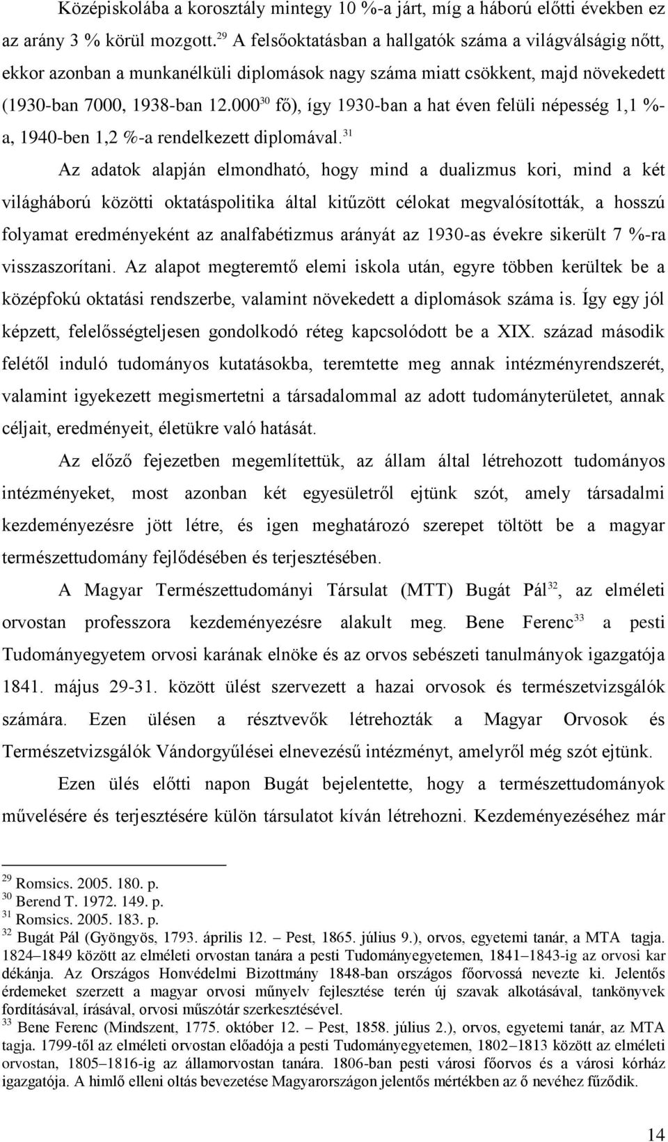 000 30 fő), így 1930-ban a hat éven felüli népesség 1,1 %- a, 1940-ben 1,2 %-a rendelkezett diplomával.