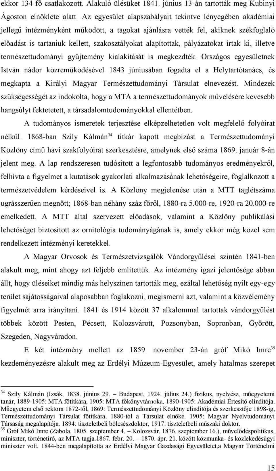 alapítottak, pályázatokat írtak ki, illetve természettudományi gyűjtemény kialakítását is megkezdték.