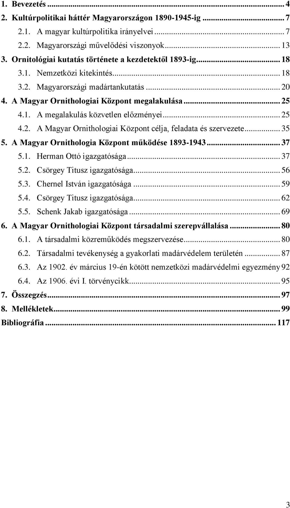 .. 25 4.2. A Magyar Ornithologiai Központ célja, feladata és szervezete... 35 5. A Magyar Ornithologia Központ működése 1893-1943... 37 5.1. Herman Ottó igazgatósága... 37 5.2. Csörgey Titusz igazgatósága.