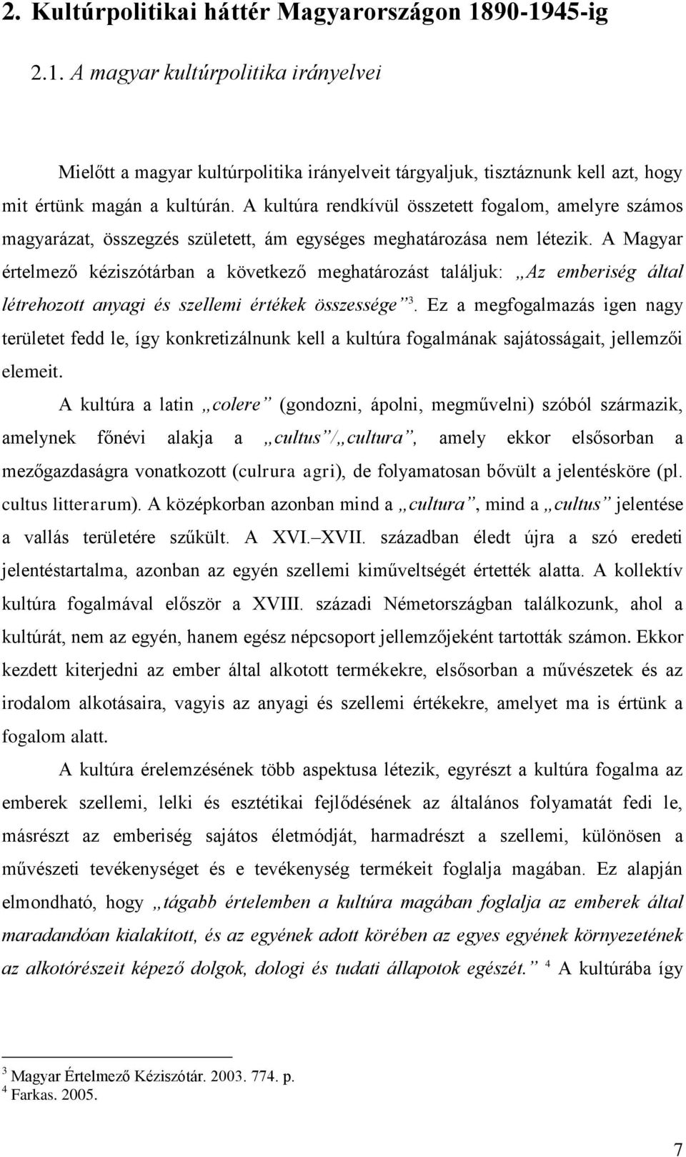 A Magyar értelmező kéziszótárban a következő meghatározást találjuk: Az emberiség által létrehozott anyagi és szellemi értékek összessége 3.