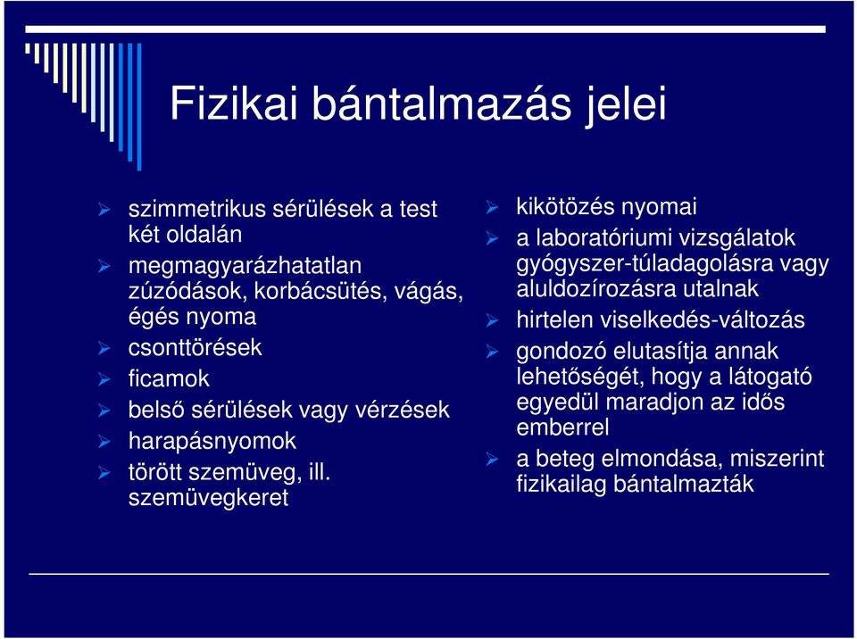 szemüvegkeret kikötözés nyomai a laboratóriumi vizsgálatok gyógyszer-túladagolásra vagy aluldozírozásra utalnak hirtelen