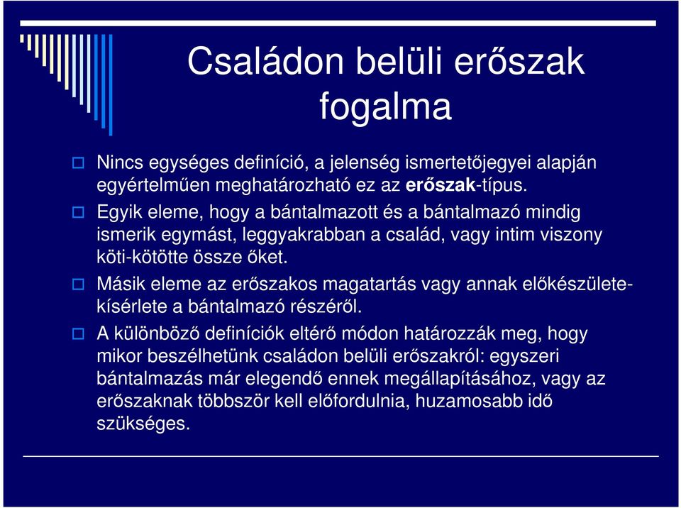 Másik eleme az erőszakos magatartás vagy annak előkészületekísérlete a bántalmazó részéről.