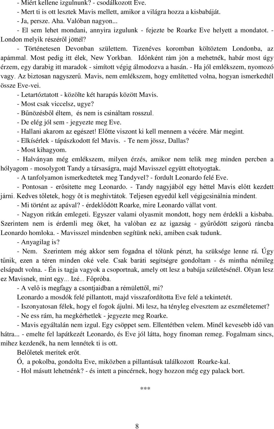 Tizenéves koromban költöztem Londonba, az apámmal. Most pedig itt élek, New Yorkban. Időnként rám jön a mehetnék, habár most úgy érzem, egy darabig itt maradok - simított végig álmodozva a hasán.