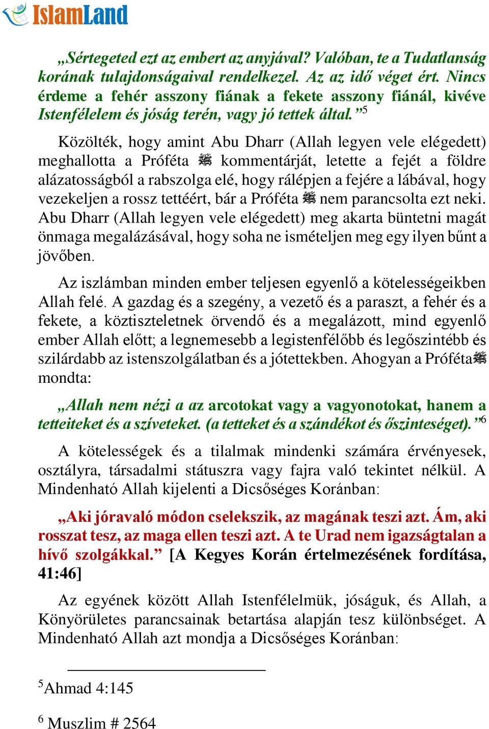 5 Közölték, hogy amint Abu Dharr (Allah legyen vele elégedett) meghallotta a Próféta kommentárját, letette a fejét a földre alázatosságból a rabszolga elé, hogy rálépjen a fejére a lábával, hogy