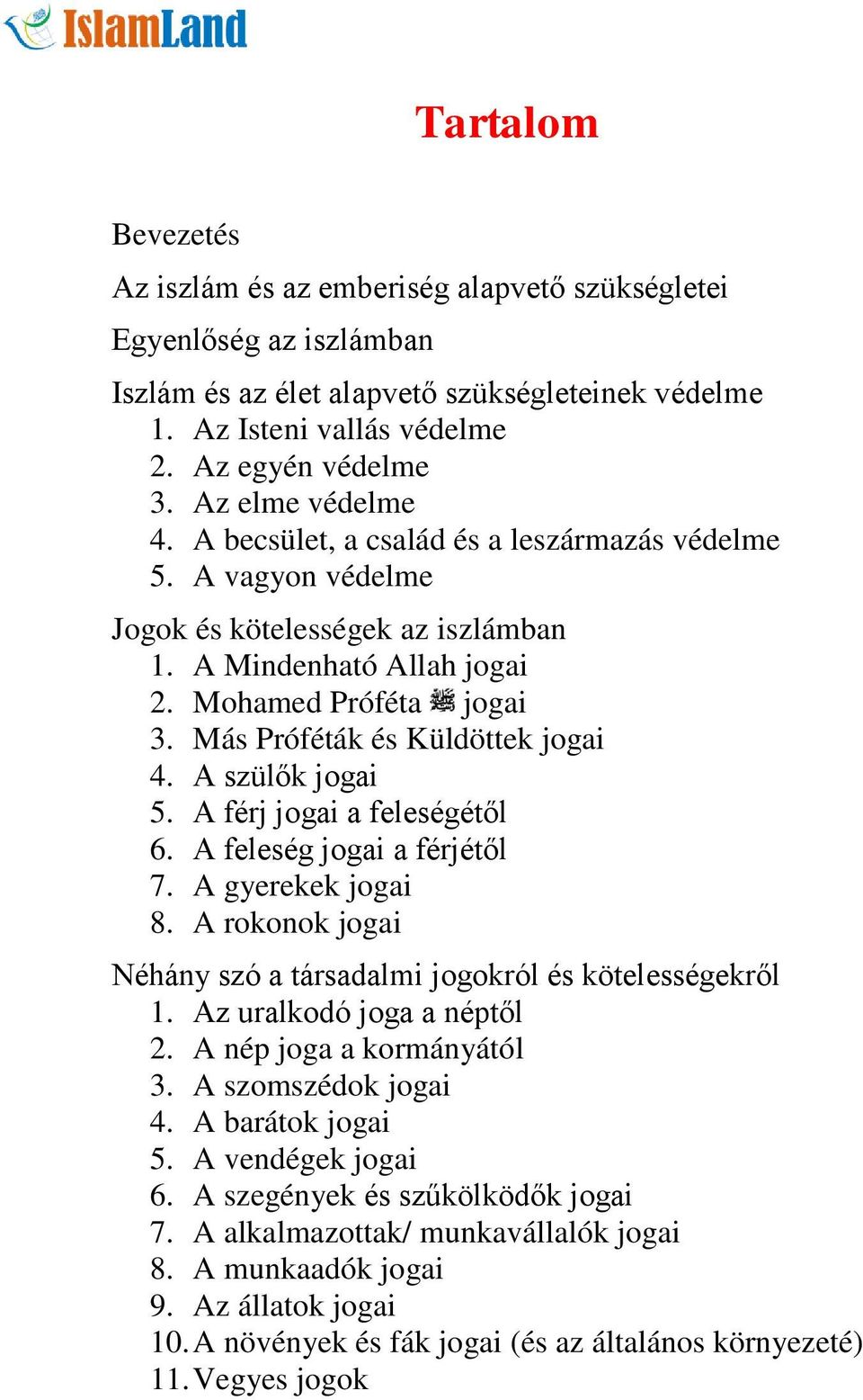 Más Próféták és Küldöttek jogai 4. A szülők jogai 5. A férj jogai a feleségétől 6. A feleség jogai a férjétől 7. A gyerekek jogai 8.