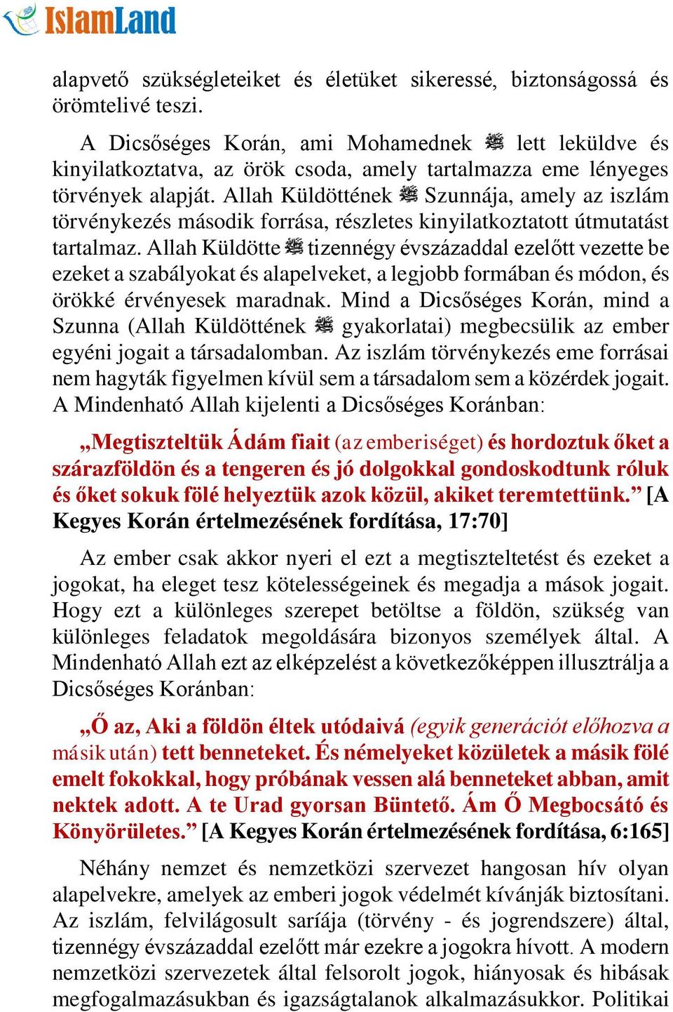 Allah Küldöttének Szunnája, amely az iszlám törvénykezés második forrása, részletes kinyilatkoztatott útmutatást tartalmaz.