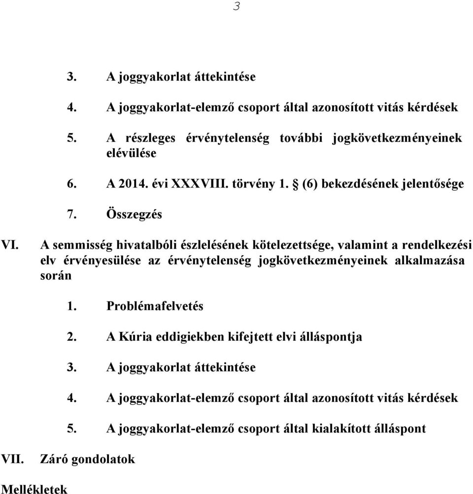 A semmisség hivatalbóli észlelésének kötelezettsége, valamint a rendelkezési elv érvényesülése az érvénytelenség jogkövetkezményeinek alkalmazása során 1.