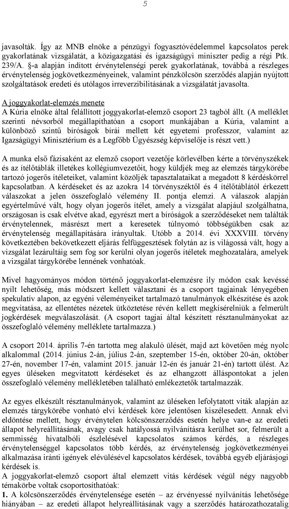 irreverzibilitásának a vizsgálatát javasolta. A joggyakorlat-elemzés menete A Kúria elnöke által felállított joggyakorlat-elemző csoport 23 tagból állt.