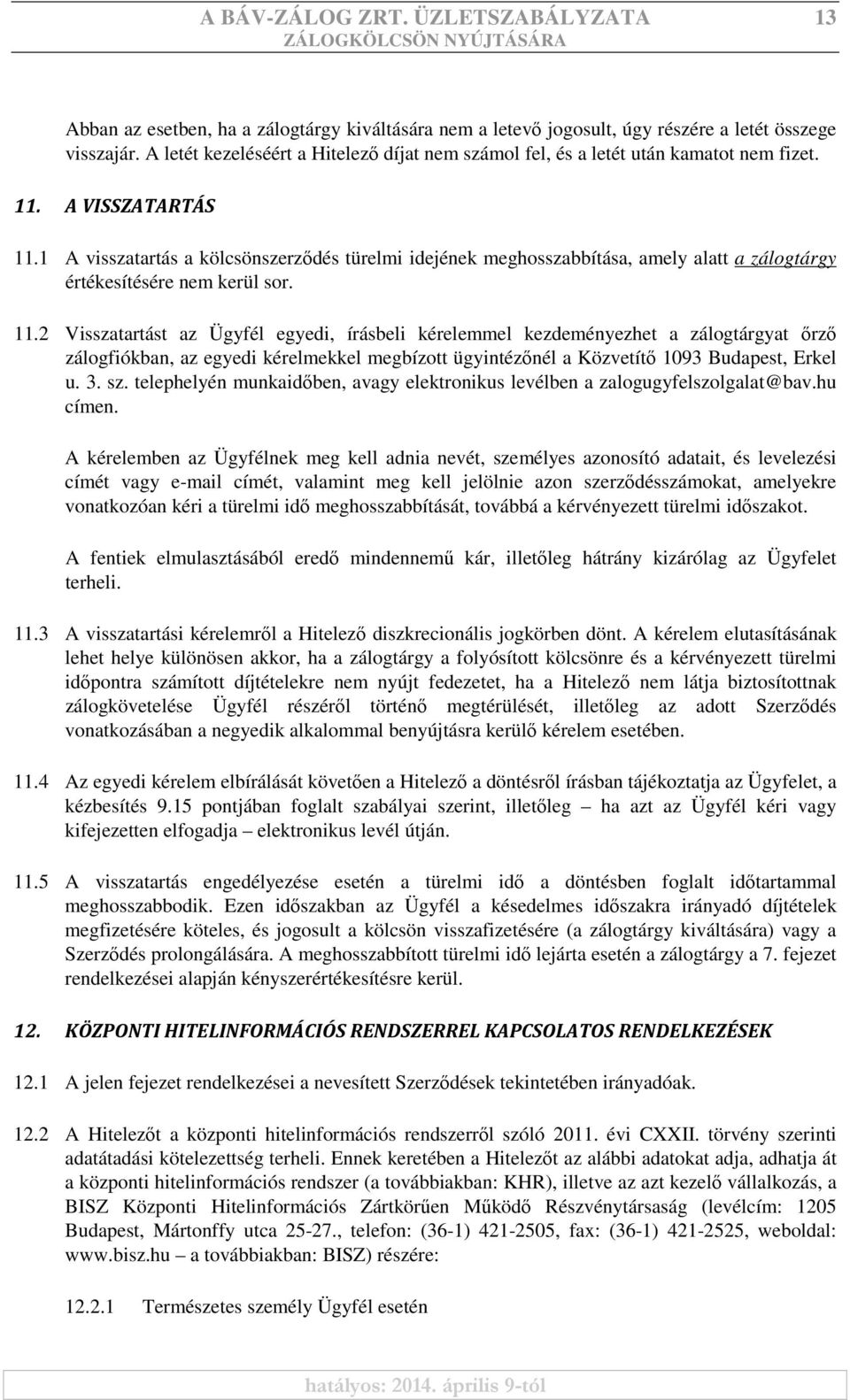 1 A visszatartás a kölcsönszerzıdés türelmi idejének meghosszabbítása, amely alatt a zálogtárgy értékesítésére nem kerül sor. 11.