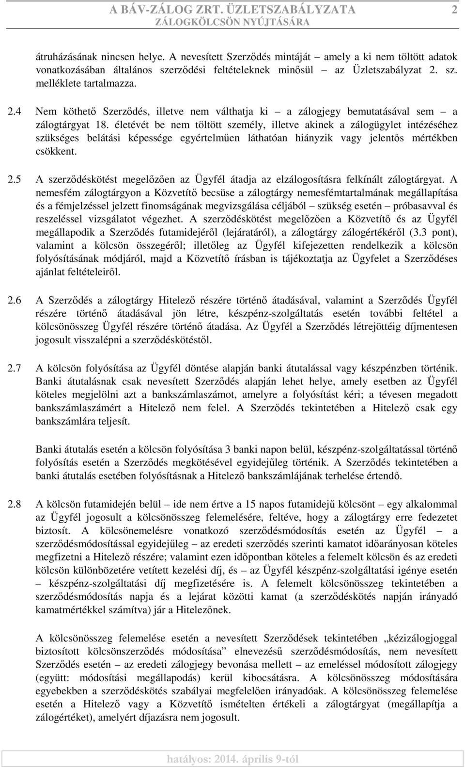 sz. melléklete tartalmazza. 2.4 Nem köthetı Szerzıdés, illetve nem válthatja ki a zálogjegy bemutatásával sem a zálogtárgyat 18.