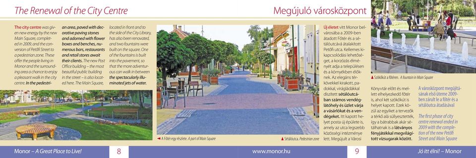 The Main Square, The city centre was given new energy by the new Main Square, completed in 2009, and the conversion of Petőfi Street to a pedestrian zone.