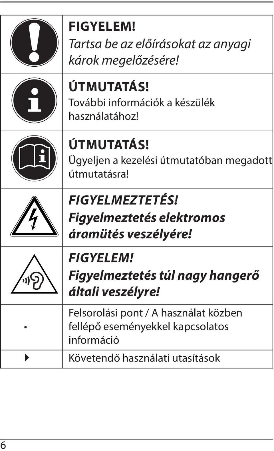 Ügyeljen a kezelési útmutatóban megadott útmutatásra! FIGYELMEZTETÉS!