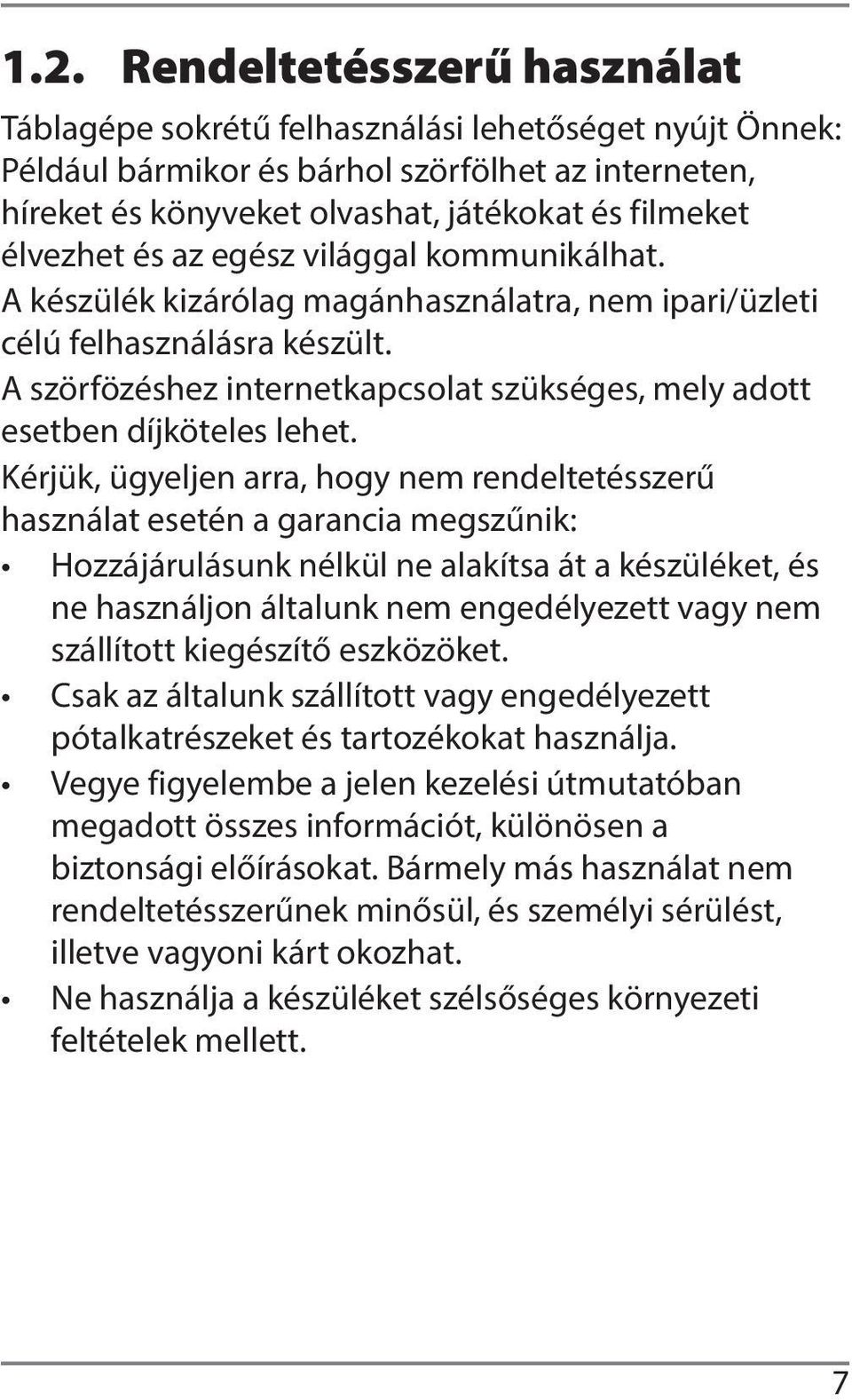 A szörfözéshez internetkapcsolat szükséges, mely adott esetben díjköteles lehet.