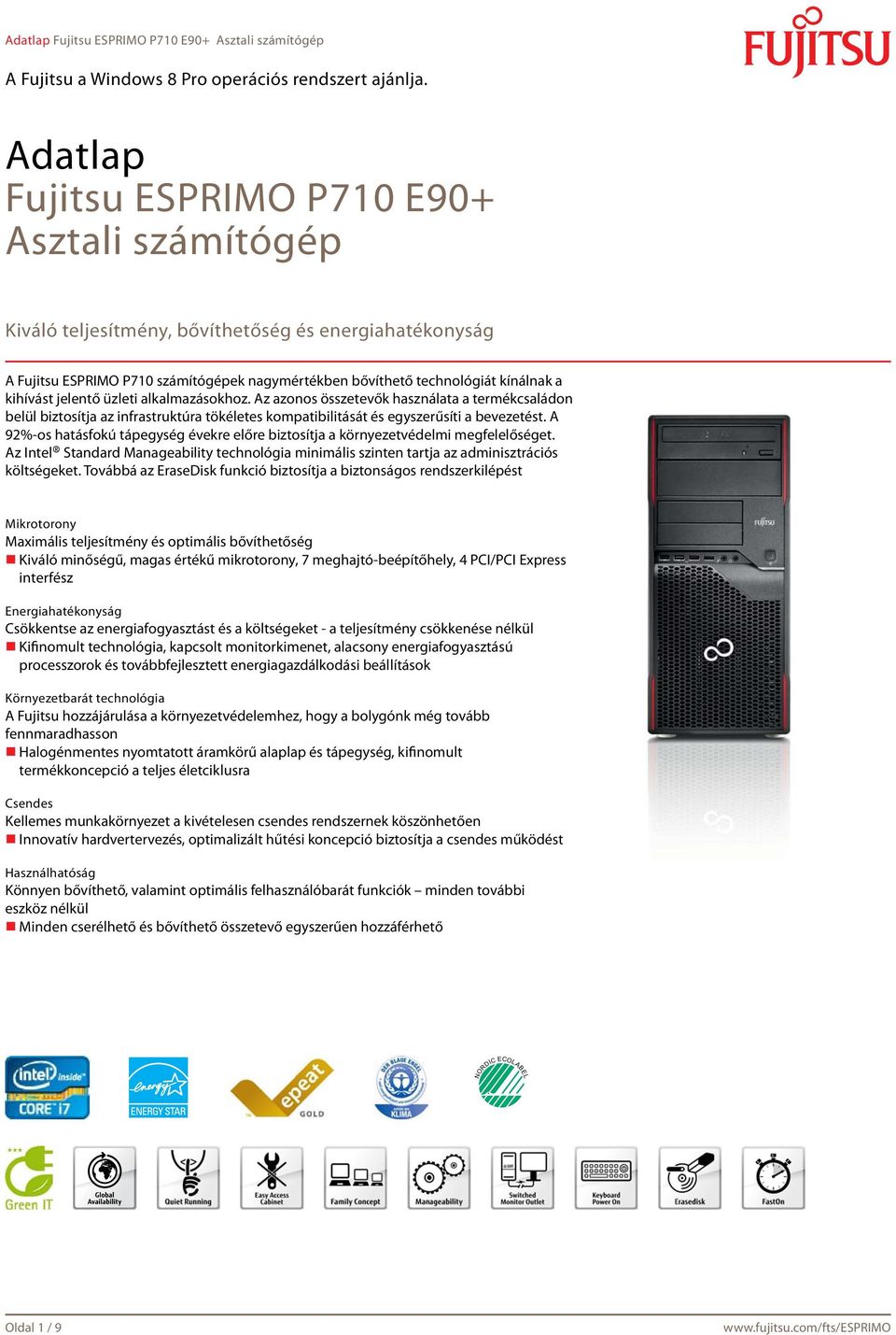 A 92%-os hatásfokú tápegység évekre előre biztosítja a környezetvédelmi megfelelőséget. Az Intel Standard Manageability technológia minimális szinten tartja az adminisztrációs költségeket.