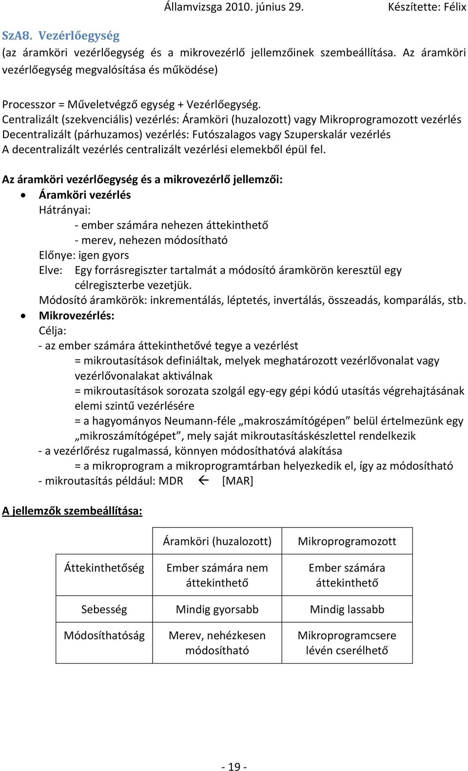 centralizált vezérlési elemekből épül fel.