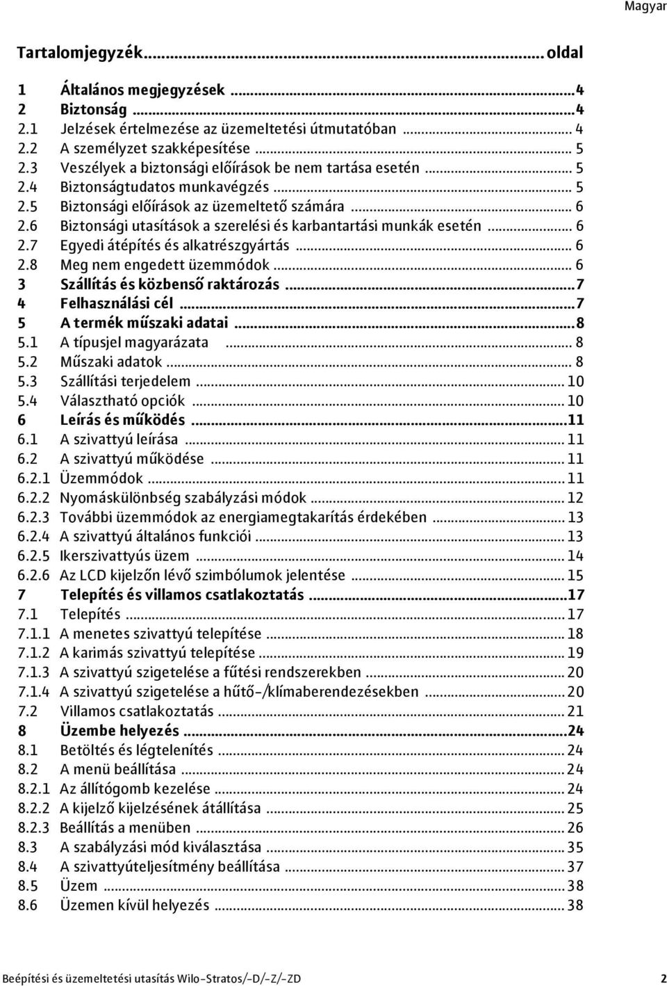 6 Biztonsági utasítások a szerelési és karbantartási munkák esetén... 6 2.7 Egyedi átépítés és alkatrészgyártás... 6 2.8 Meg nem engedett üzemmódok... 6 3 Szállítás és közbenső raktározás.