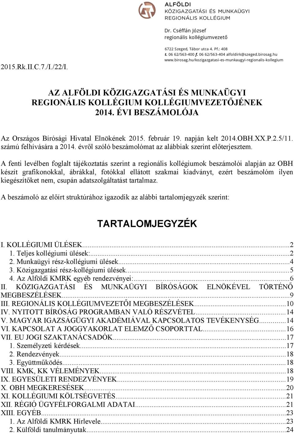 ÉVI BESZÁMOLÓJA Az Országos Bírósági Hivatal Elnökének 2015. február 19. napján kelt 2014.OBH.XX.P.2.5/11. számú felhívására a 2014. évről szóló beszámolómat az alábbiak szerint előterjesztem.