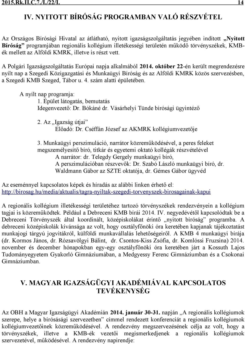 területén működő törvényszékek, KMBék mellett az Alföldi KMRK, illetve is részt vett. A Polgári Igazságszolgáltatás Európai napja alkalmából 2014.