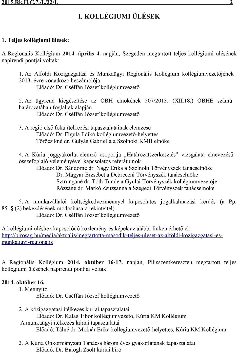 Az ügyrend kiegészítése az OBH elnökének 507/2013. (XII.18.) OBHE számú határozatában foglaltak alapján Előadó: Dr. Cséffán József kollégiumvezető 3.