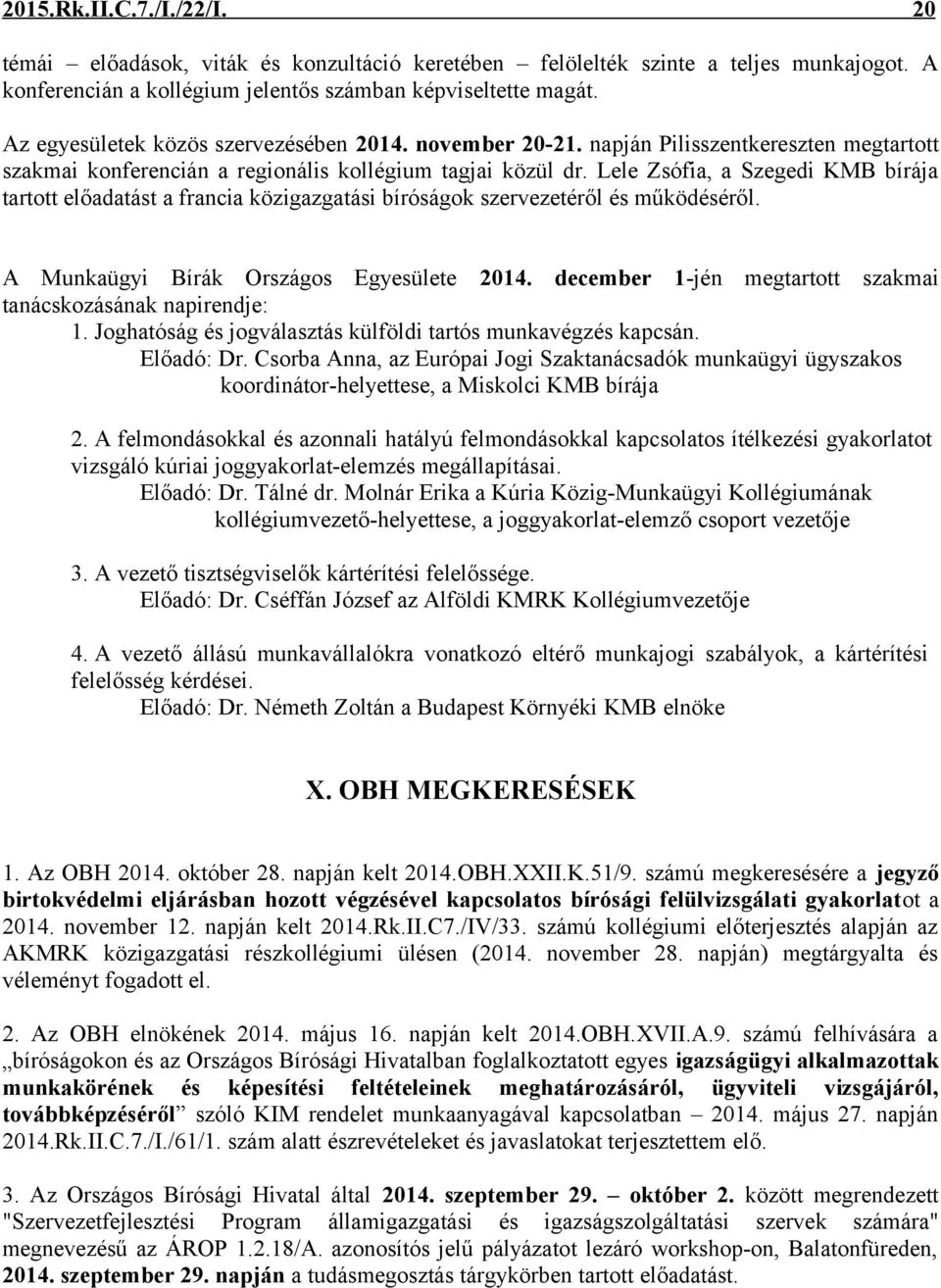 Lele Zsófia, a Szegedi KMB bírája tartott előadatást a francia közigazgatási bíróságok szervezetéről és működéséről. A Munkaügyi Bírák Országos Egyesülete 2014.