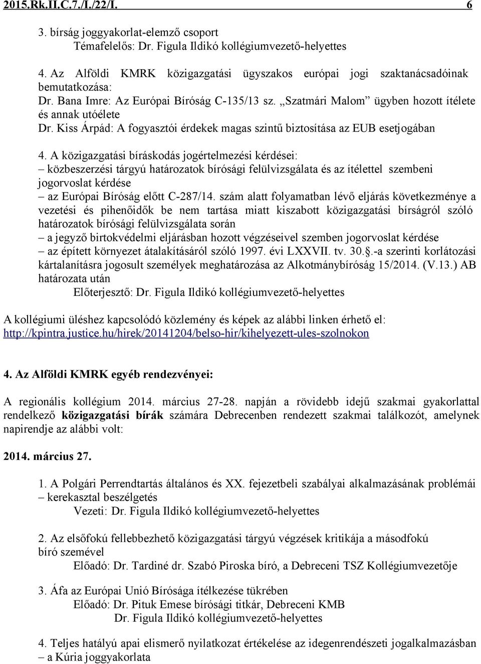 Kiss Árpád: A fogyasztói érdekek magas szintű biztosítása az EUB esetjogában 4.