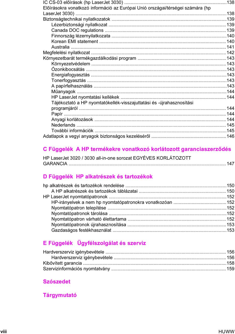 ..142 Környezetbarát termékgazdálkodási program...143 Környezetvédelem...143 Ózonkibocsátás...143 Energiafogyasztás...143 Tonerfogyasztás...143 A papírfelhasználás...143 Műanyagok.