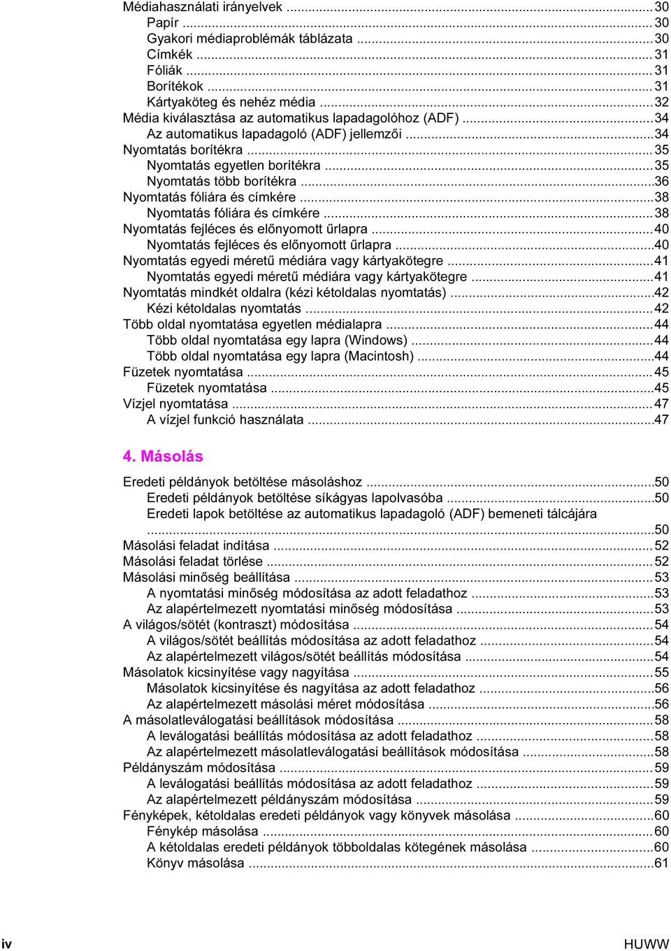 ..36 Nyomtatás fóliára és címkére...38 Nyomtatás fóliára és címkére...38 Nyomtatás fejléces és előnyomott űrlapra...40 Nyomtatás fejléces és előnyomott űrlapra.