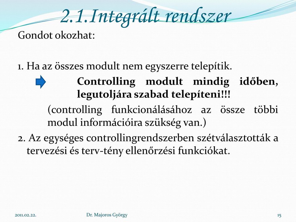 !! (controlling funkcionálásához az össze többi modul információira szükség van.) 2.