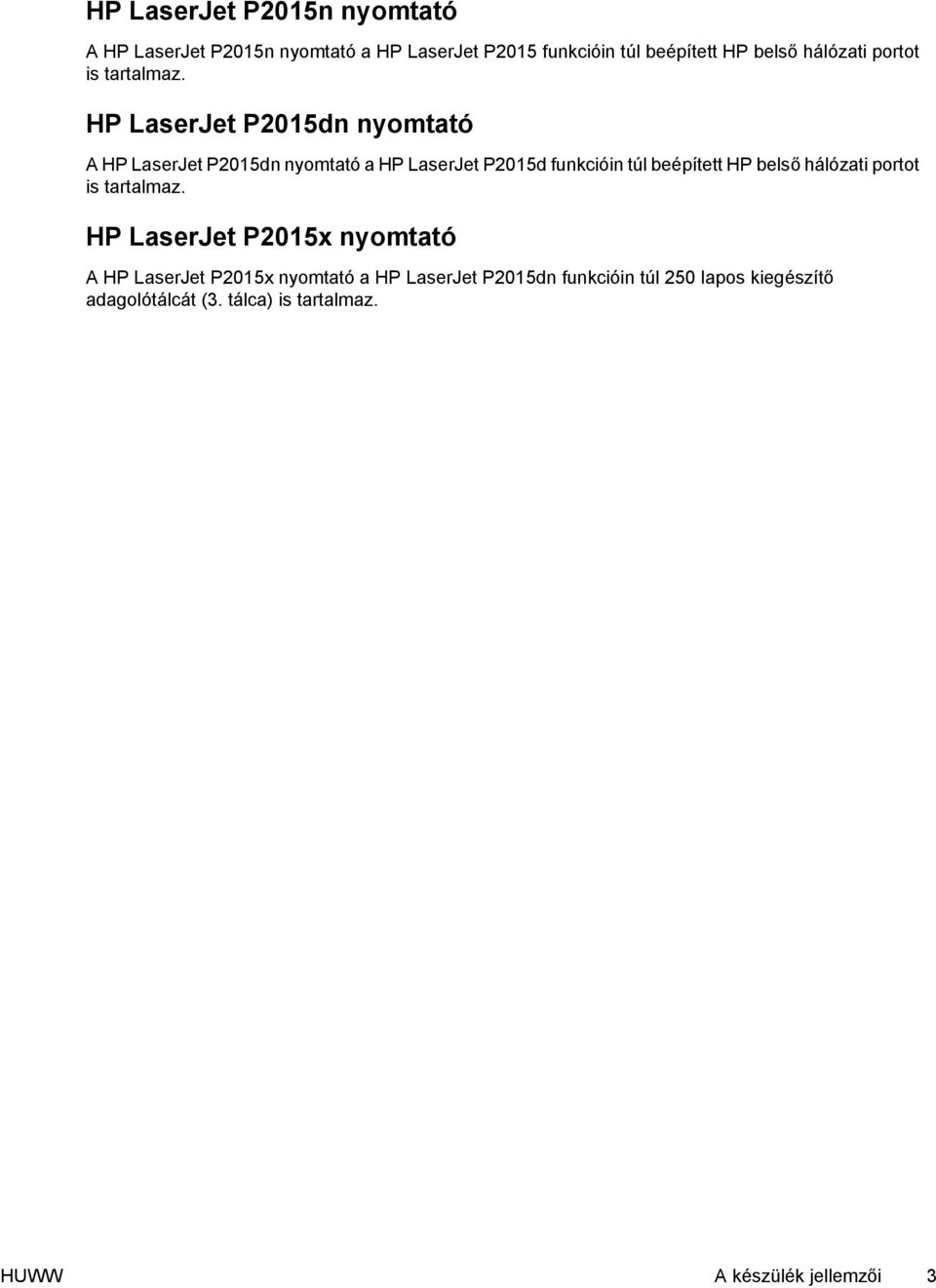HP LaserJet P2015dn nyomtató A HP LaserJet P2015dn nyomtató a HP LaserJet P2015d funkcióin túl beépített HP belső 