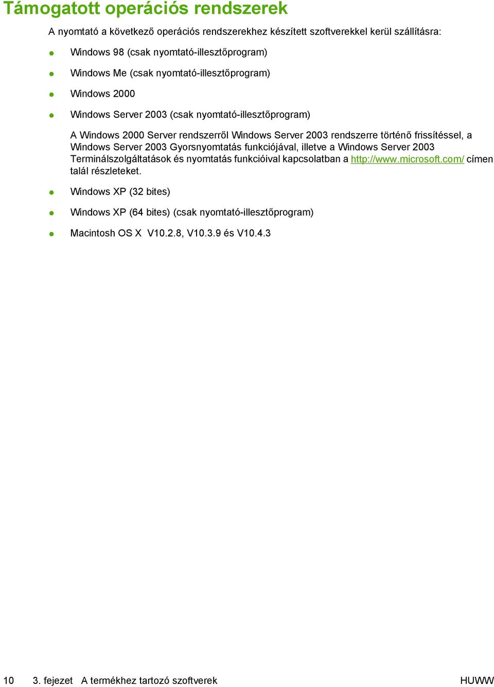 frissítéssel, a Windows Server 2003 Gyorsnyomtatás funkciójával, illetve a Windows Server 2003 Terminálszolgáltatások és nyomtatás funkcióival kapcsolatban a http://www.microsoft.