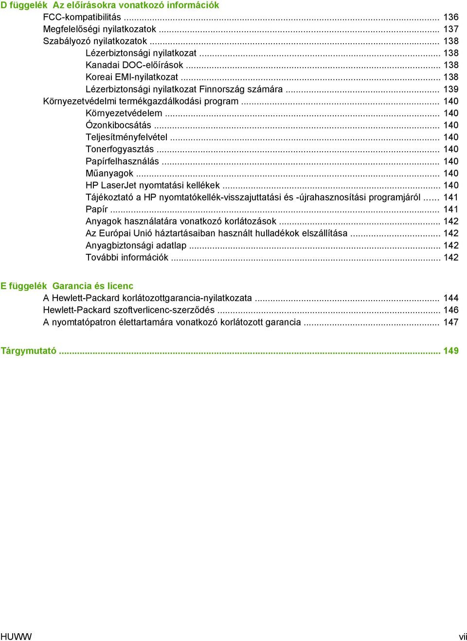 .. 140 Teljesítményfelvétel... 140 Tonerfogyasztás... 140 Papírfelhasználás... 140 Műanyagok... 140 HP LaserJet nyomtatási kellékek.