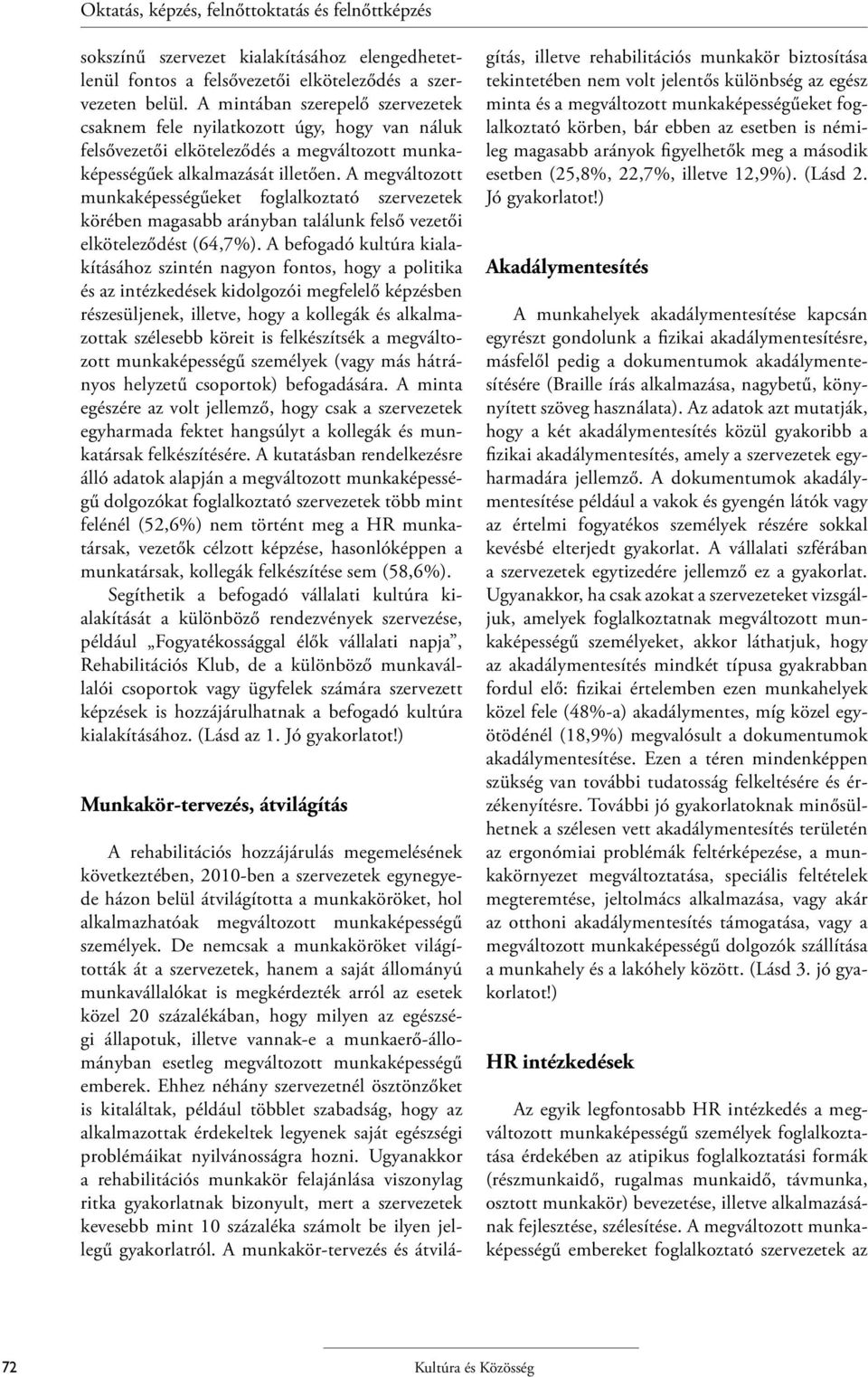 A megváltozott munkaképességűeket foglalkoztató szervezetek körében magasabb arányban találunk felső vezetői elköteleződést (64,7%).