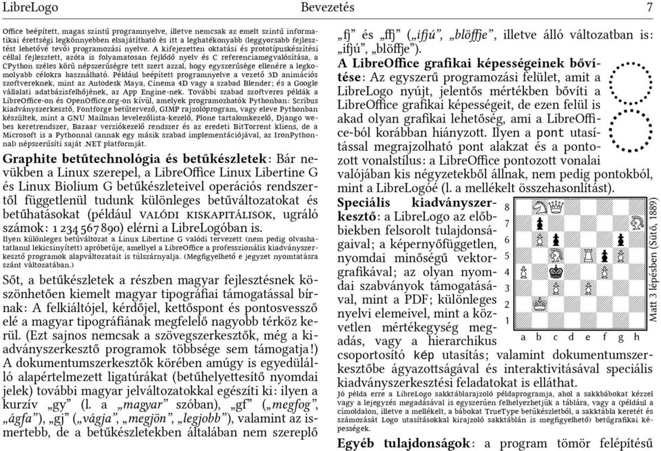 A kifejezetten oktata á si e á s prototípűske á á szíte á á si ce á llal fejlesztett, azo á ta is folyamatosan fejloődoő nyelv e á s C referenciamegvalo á síta á á sa, a CPython sze á les koörűő ne á