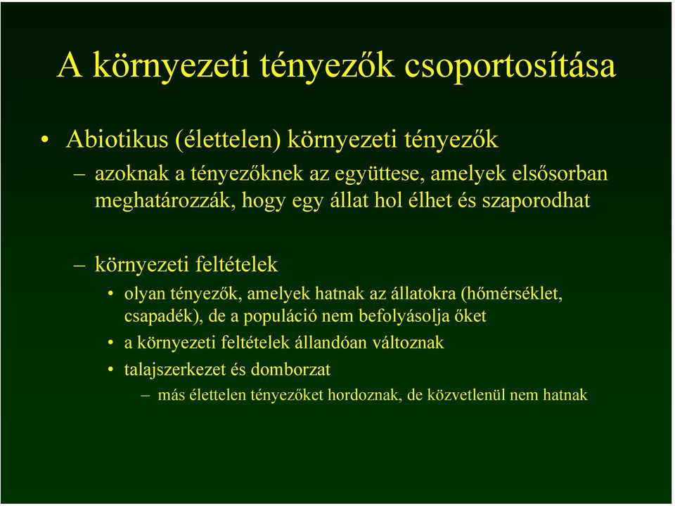 tényezők, amelyek hatnak az állatokra (hőmérséklet, csapadék), de a populáció nem befolyásolja őket a környezeti