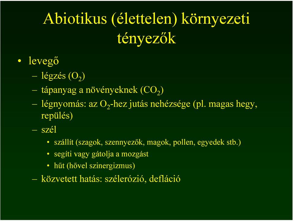 magas hegy, repülés) szél szállít (szagok, szennyezők, magok, pollen, egyedek