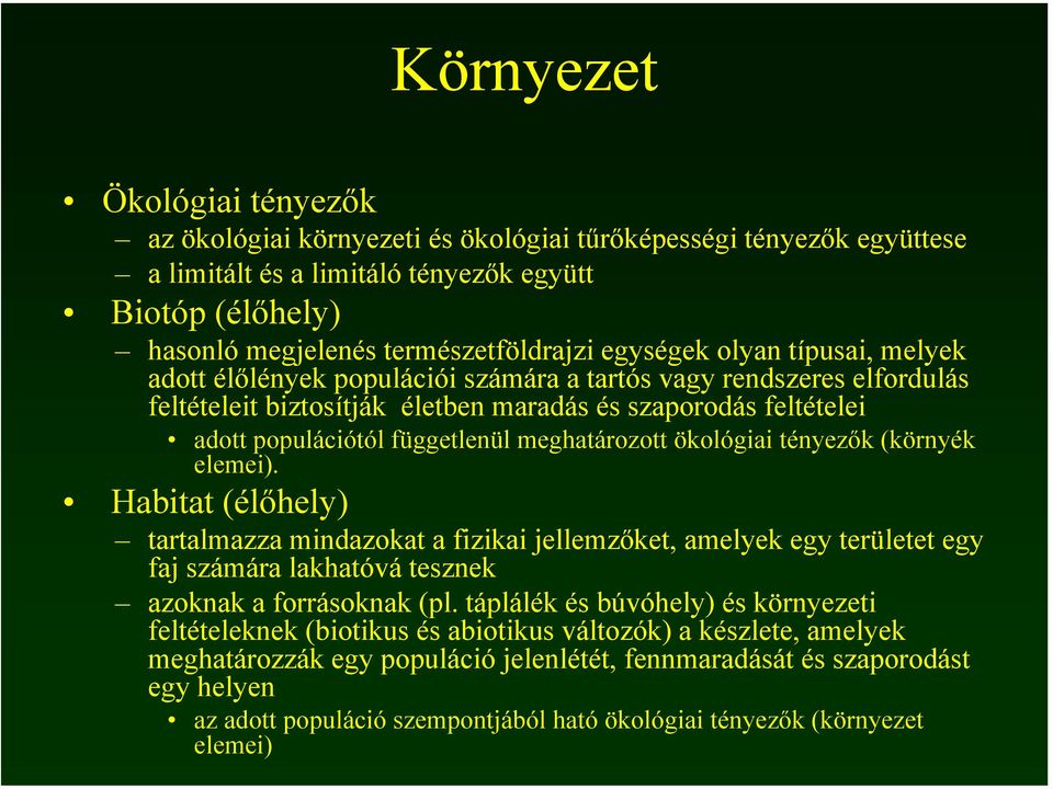 meghatározott ökológiai tényezők (környék elemei). Habitat (élőhely) tartalmazza mindazokat a fizikai jellemzőket, amelyek egy területet egy faj számára lakhatóvá tesznek azoknak a forrásoknak (pl.