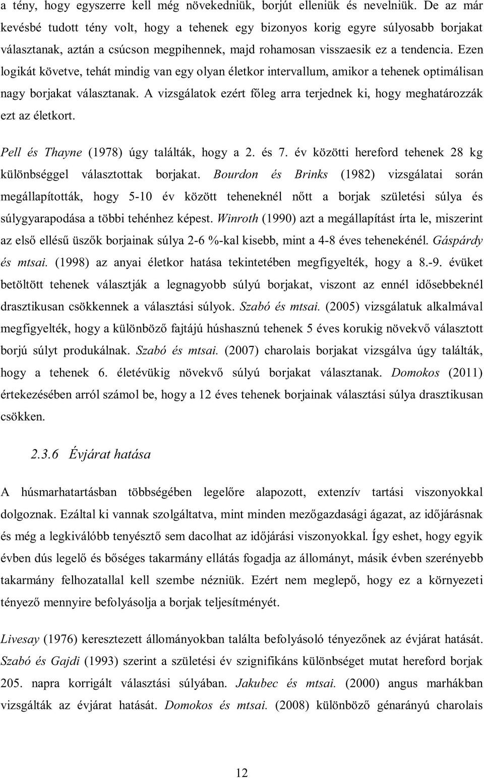 Ezen logikát követve, tehát mindig van egy olyan életkor intervallum, amikor a tehenek optimálisan nagy borjakat választanak.