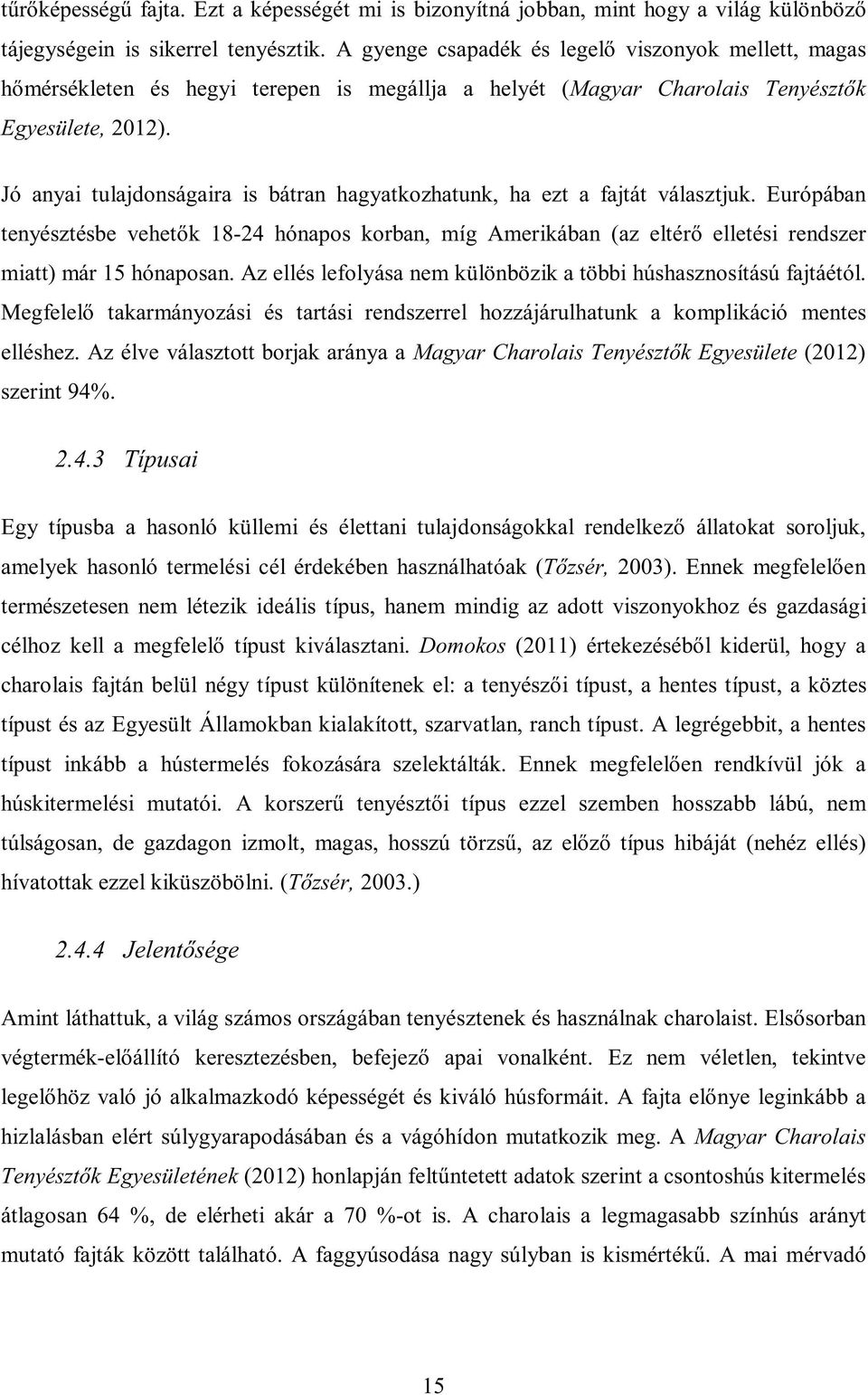 Jó anyai tulajdonságaira is bátran hagyatkozhatunk, ha ezt a fajtát választjuk.