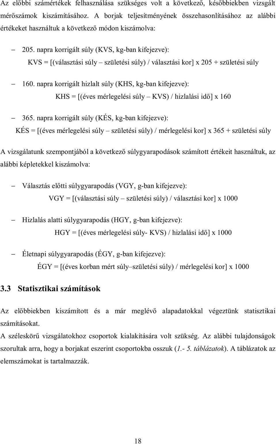 napra korrigált súly (KVS, kg-ban kifejezve): KVS = [(választási súly születési súly) / választási kor] x 205 + születési súly 160.