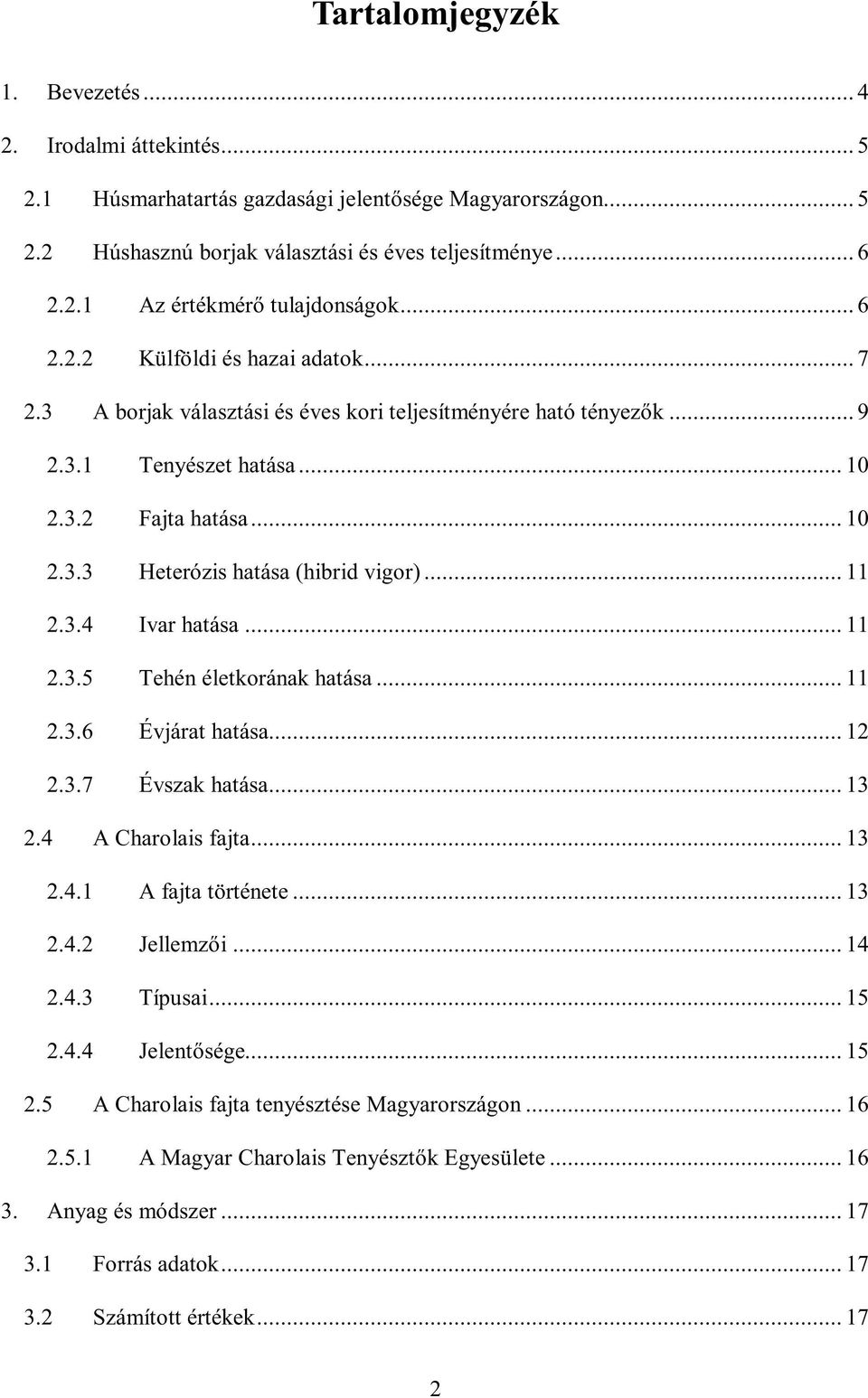 .. 11 2.3.4 Ivar hatása... 11 2.3.5 Tehén életkorának hatása... 11 2.3.6 Évjárat hatása... 12 2.3.7 Évszak hatása... 13 2.4 A Charolais fajta... 13 2.4.1 A fajta története... 13 2.4.2 Jellemzői... 14 2.