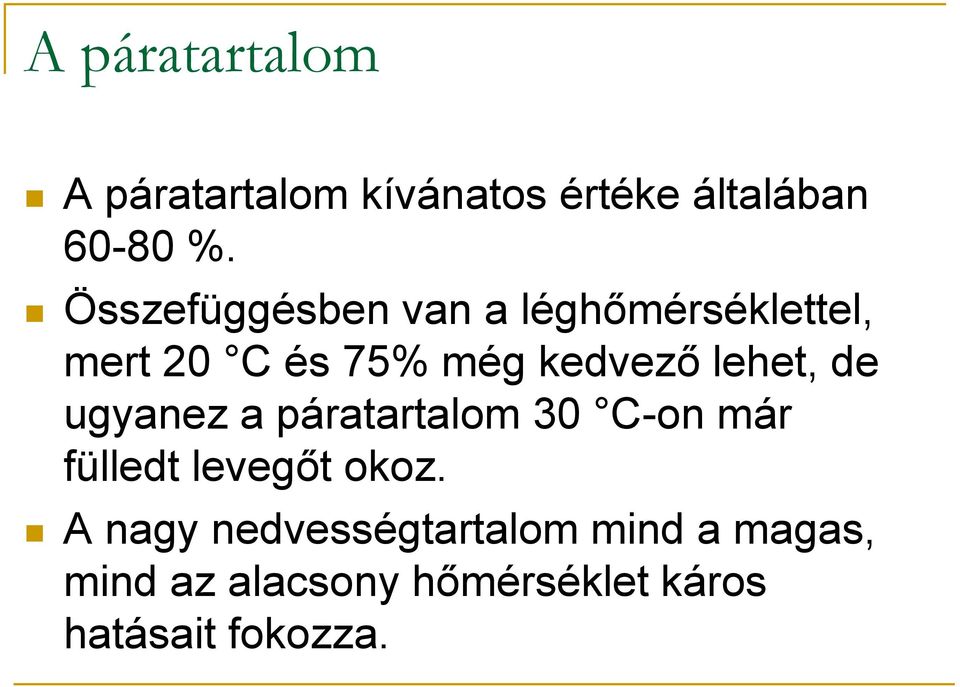 lehet, de ugyanez a páratartalom 30 C-on már fülledt levegőt okoz.