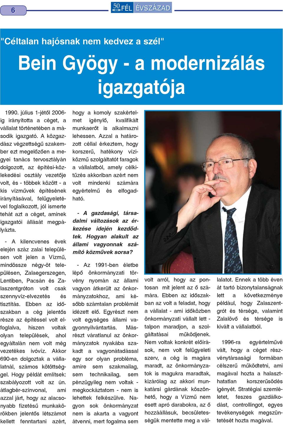 felügyeletével foglalkozott, jól ismerte tehát azt a céget, aminek igazgatói állását megpályázta.