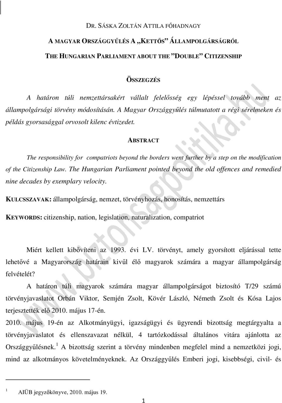 ABSTRACT The responsibility for compatriots beyond the borders went further by a step on the modification of the Citizenship Law.