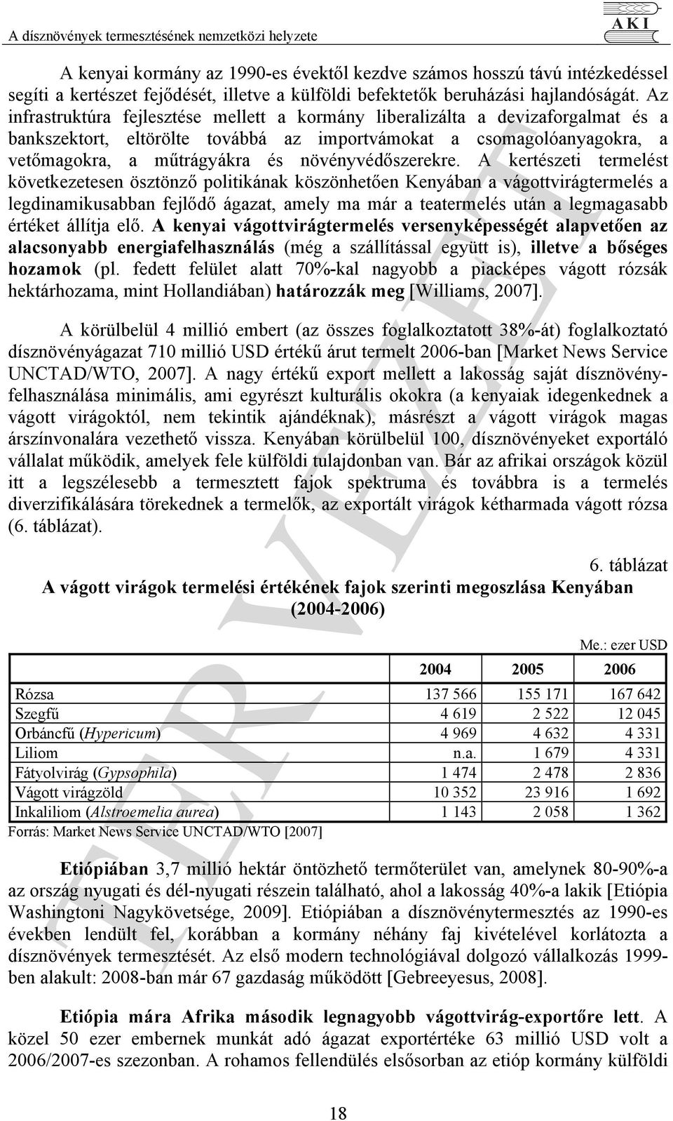 Az infrastruktúra fejlesztése mellett a kormány liberalizálta a devizaforgalmat és a bankszektort, eltörölte továbbá az importvámokat a csomagolóanyagokra, a vetőmagokra, a műtrágyákra és