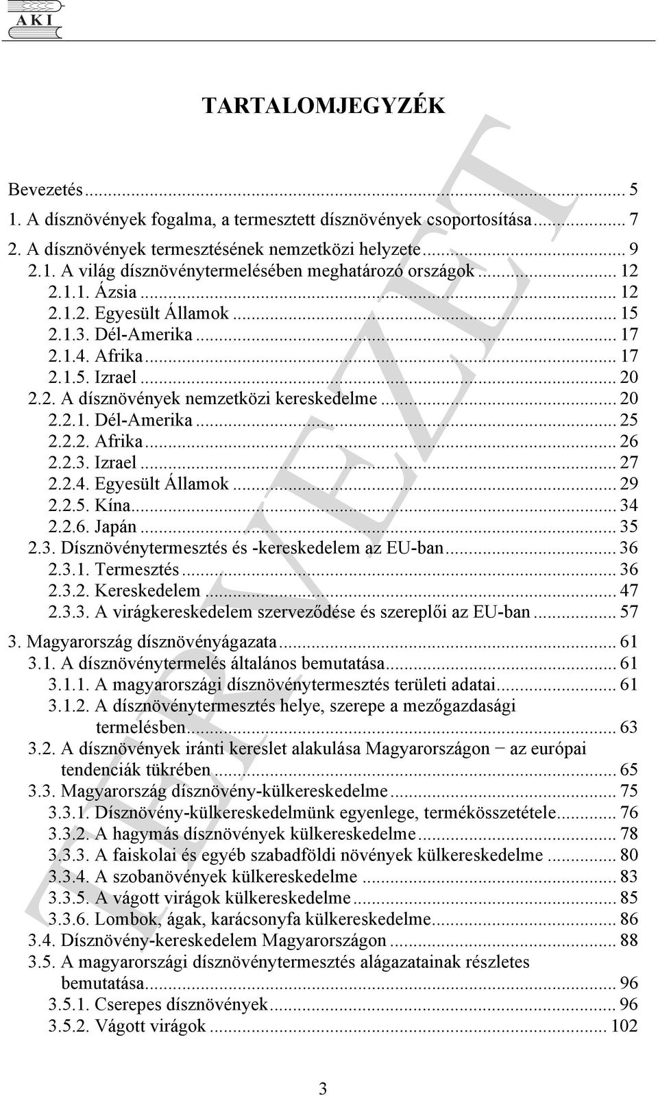 2.3. Izrael... 27 2.2.4. Egyesült Államok... 29 2.2.5. Kína... 34 2.2.6. Japán... 35 2.3. Dísznövénytermesztés és -kereskedelem az EU-ban... 36 2.3.1. Termesztés... 36 2.3.2. Kereskedelem... 47 2.3.3. A virágkereskedelem szerveződése és szereplői az EU-ban.