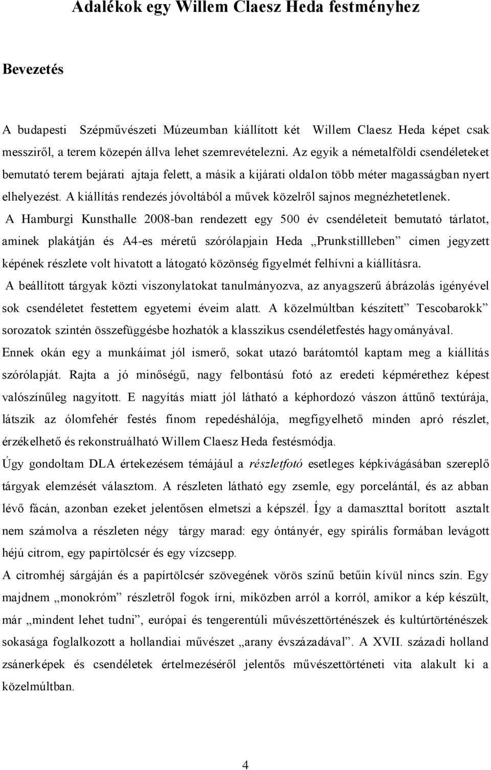 A kiállítás rendezés jóvoltából a művek közelről sajnos megnézhetetlenek.