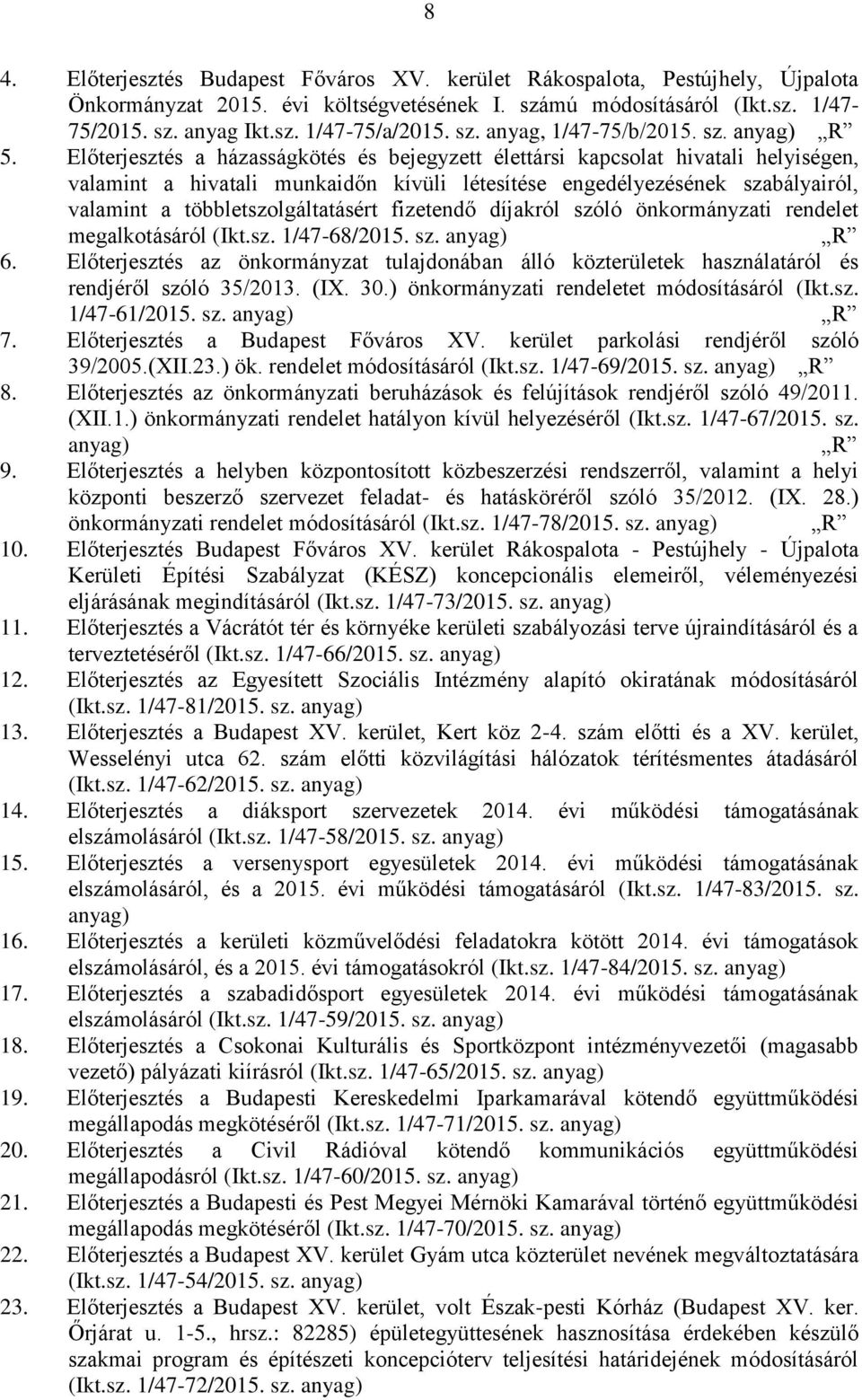 Előterjesztés a házasságkötés és bejegyzett élettársi kapcsolat hivatali helyiségen, valamint a hivatali munkaidőn kívüli létesítése engedélyezésének szabályairól, valamint a többletszolgáltatásért