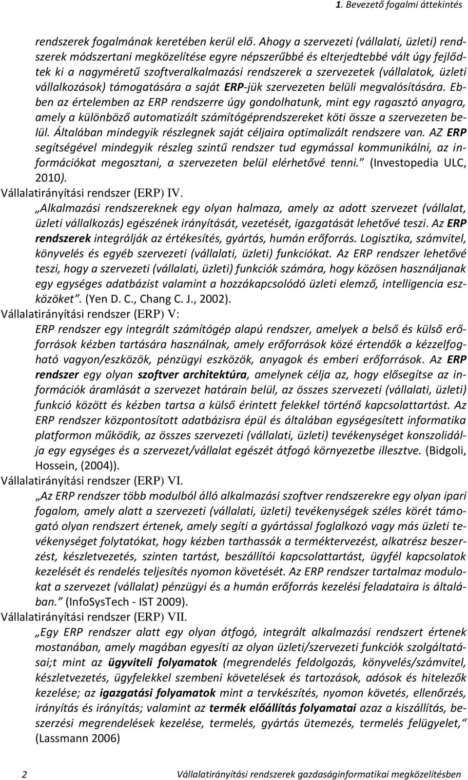 (vállalatok, üzleti vállalkozások) támogatására a saját ERP-jük szervezeten belüli megvalósítására.