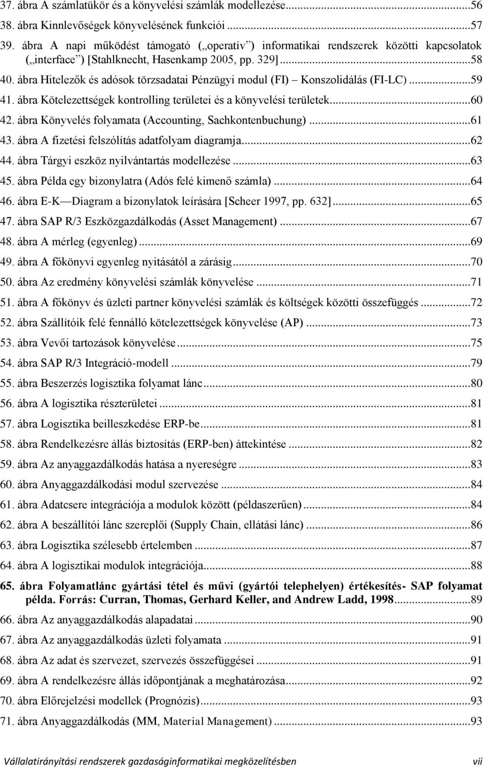 ábra Hitelezők és adósok törzsadatai Pénzügyi modul (FI) Konszolidálás (FI-LC)... 59 41. ábra Kötelezettségek kontrolling területei és a könyvelési területek... 60 42.