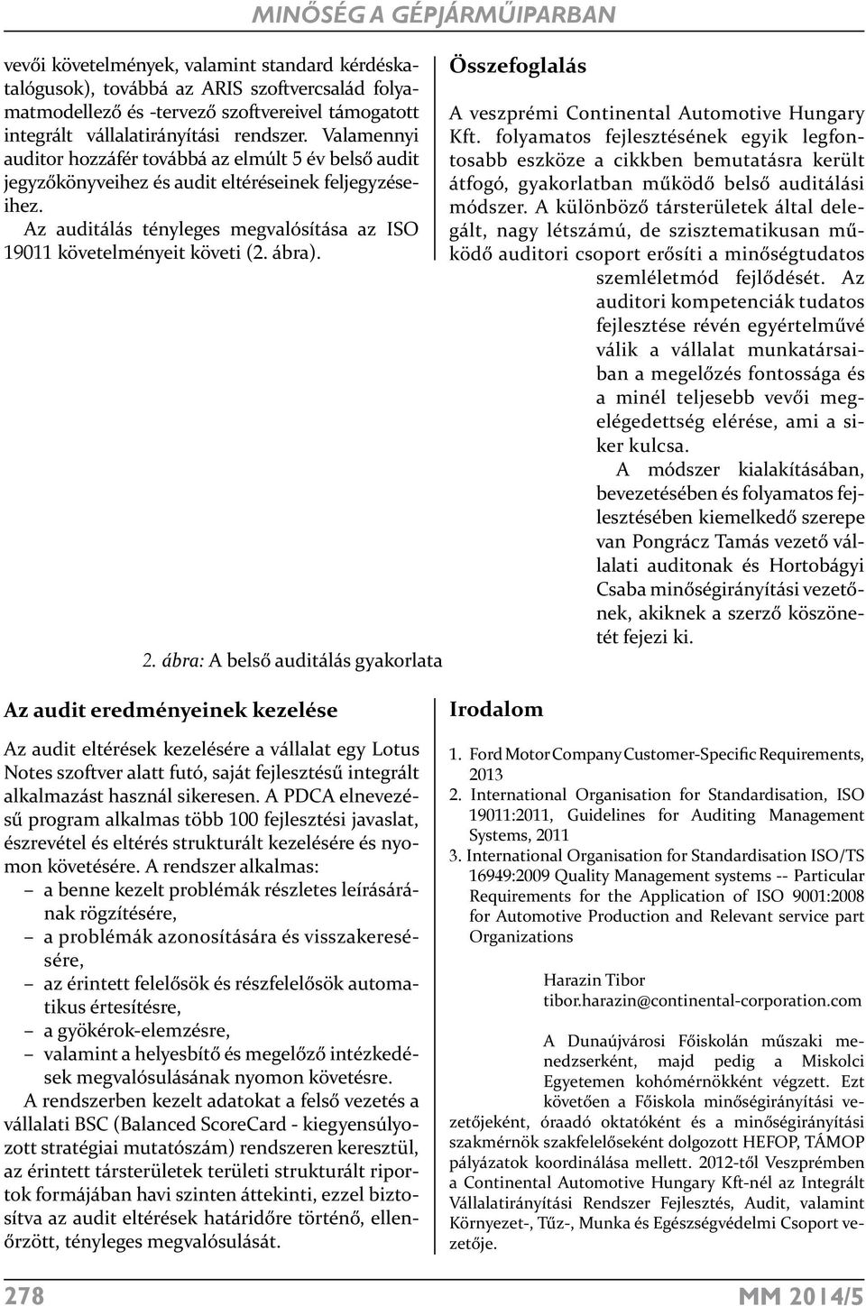 ábra). MINŐSÉG A GÉPJÁRMŰIPARBAN 2. ábra: A belső auditálás gyakorlata Összefoglalás A veszprémi Continental Automotive Hungary Kft.